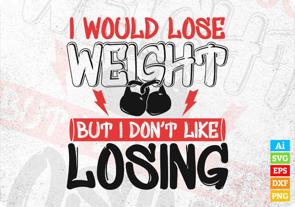 products/i-would-loss-weight-but-i-dont-like-losing-gym-vector-t-shirt-design-in-ai-svg-png-files-246.jpg