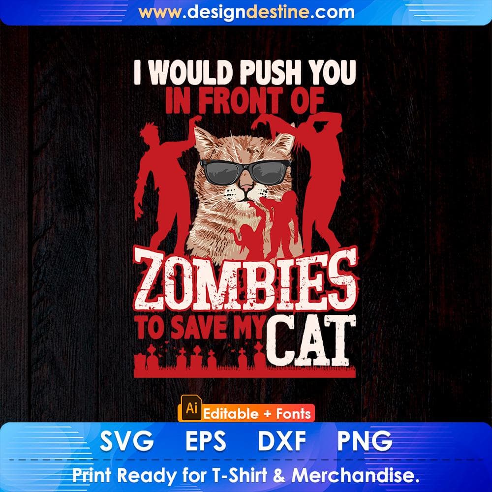 I Would Push You In Front Of Zombies To Save My Cat Editable T-Shirt Design in Ai Svg Cutting Printable Files