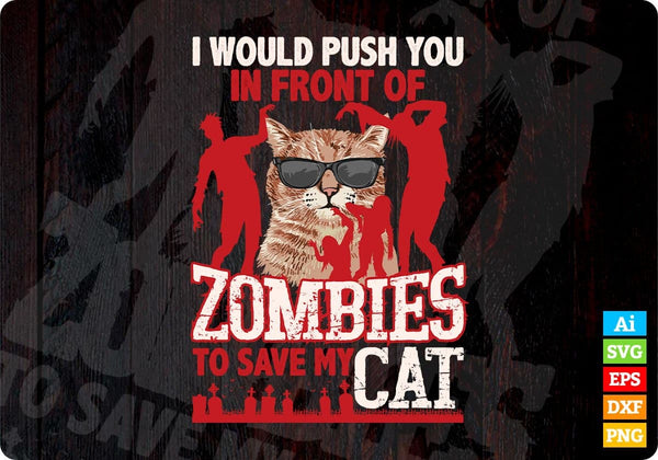 products/i-would-push-you-in-front-of-zombies-to-save-my-cat-editable-t-shirt-design-in-ai-svg-799.jpg