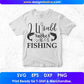 I Would Rather Be Fishing T shirt Design In Svg Png Cutting Printable Files