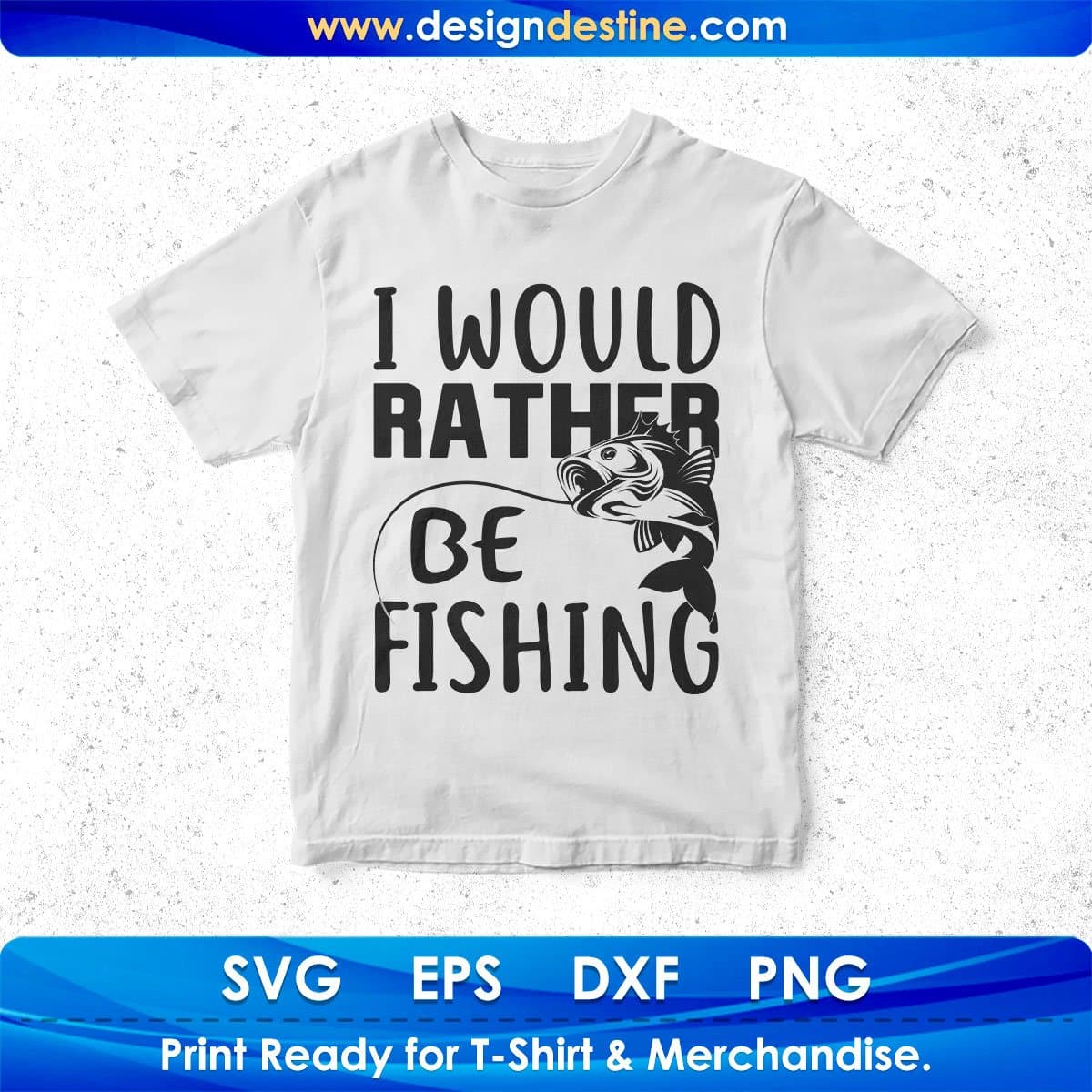 I Would Rather Be Fishing T shirt Design In Svg Png Printable