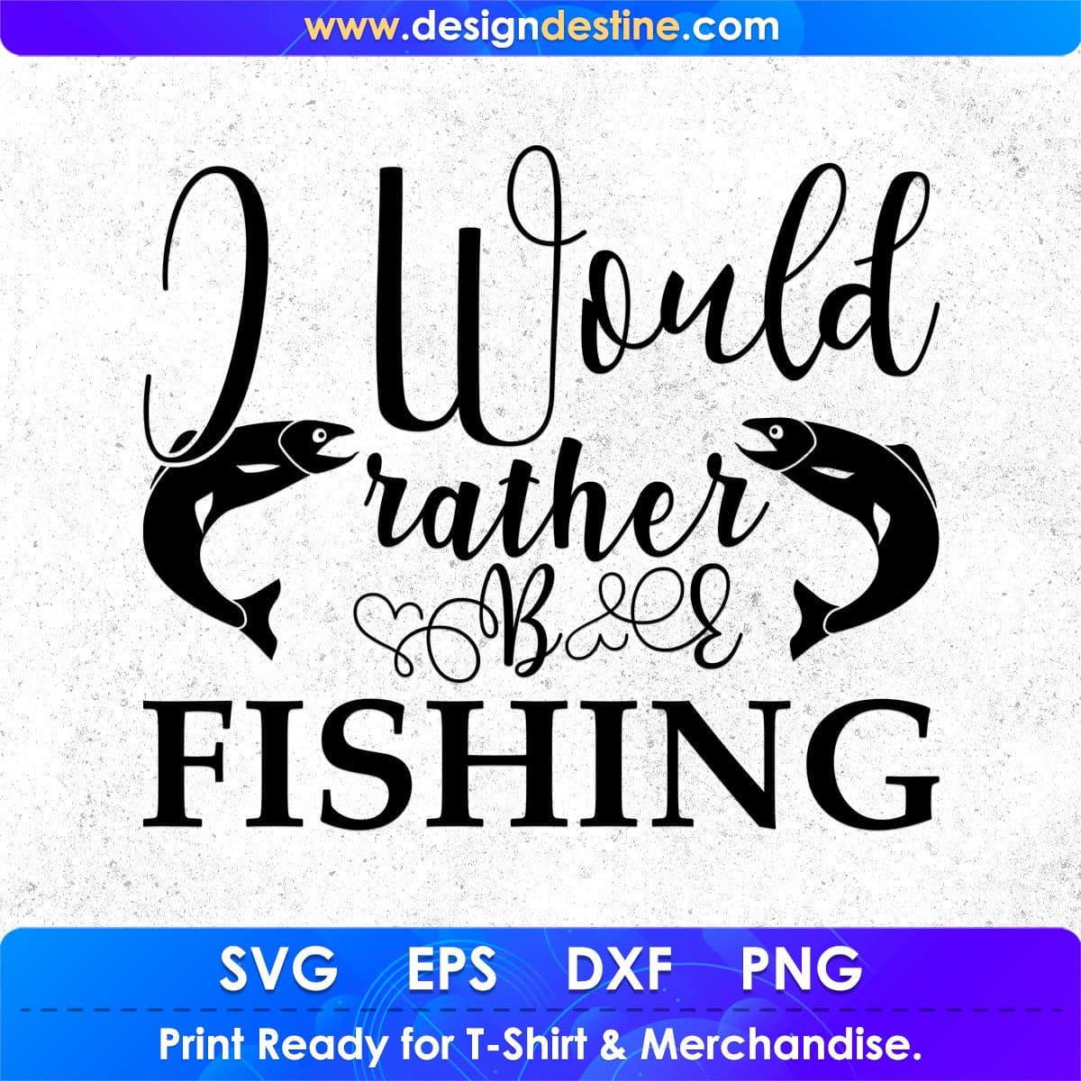 I Would Rather Be Fishing T shirt Design In Svg Png Cutting Printable Files