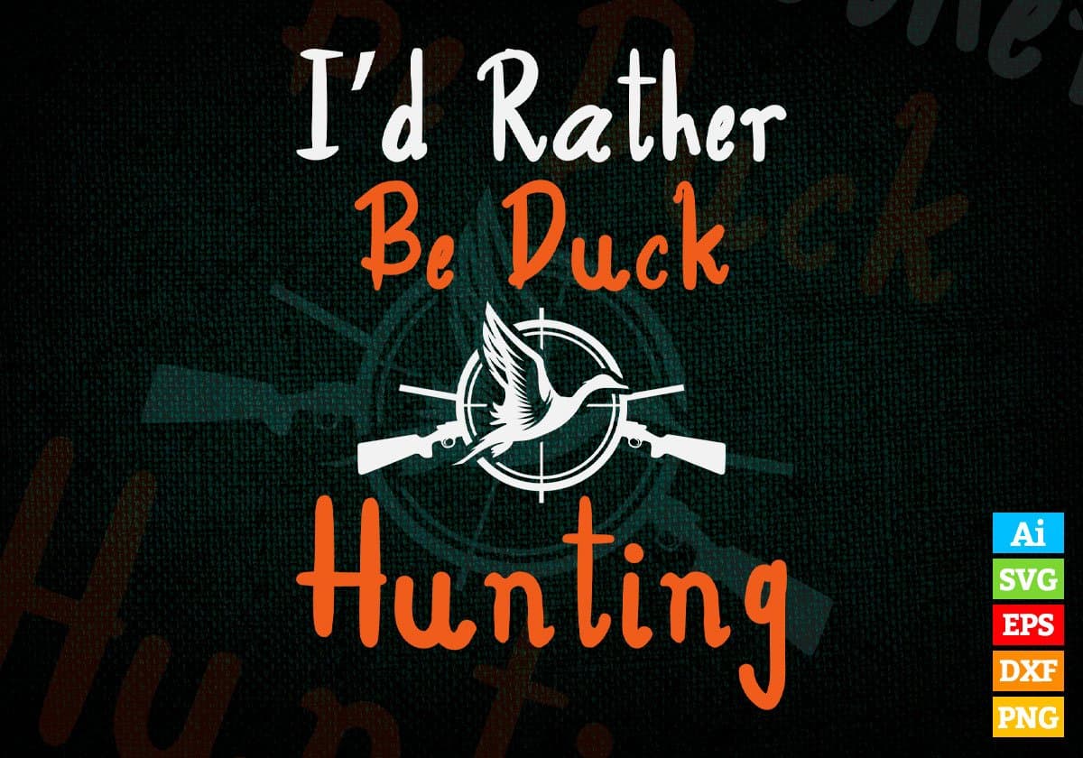 I'd Rather Be Duck Hunting Editable Vector T shirt Design In Svg Png Printable Files
