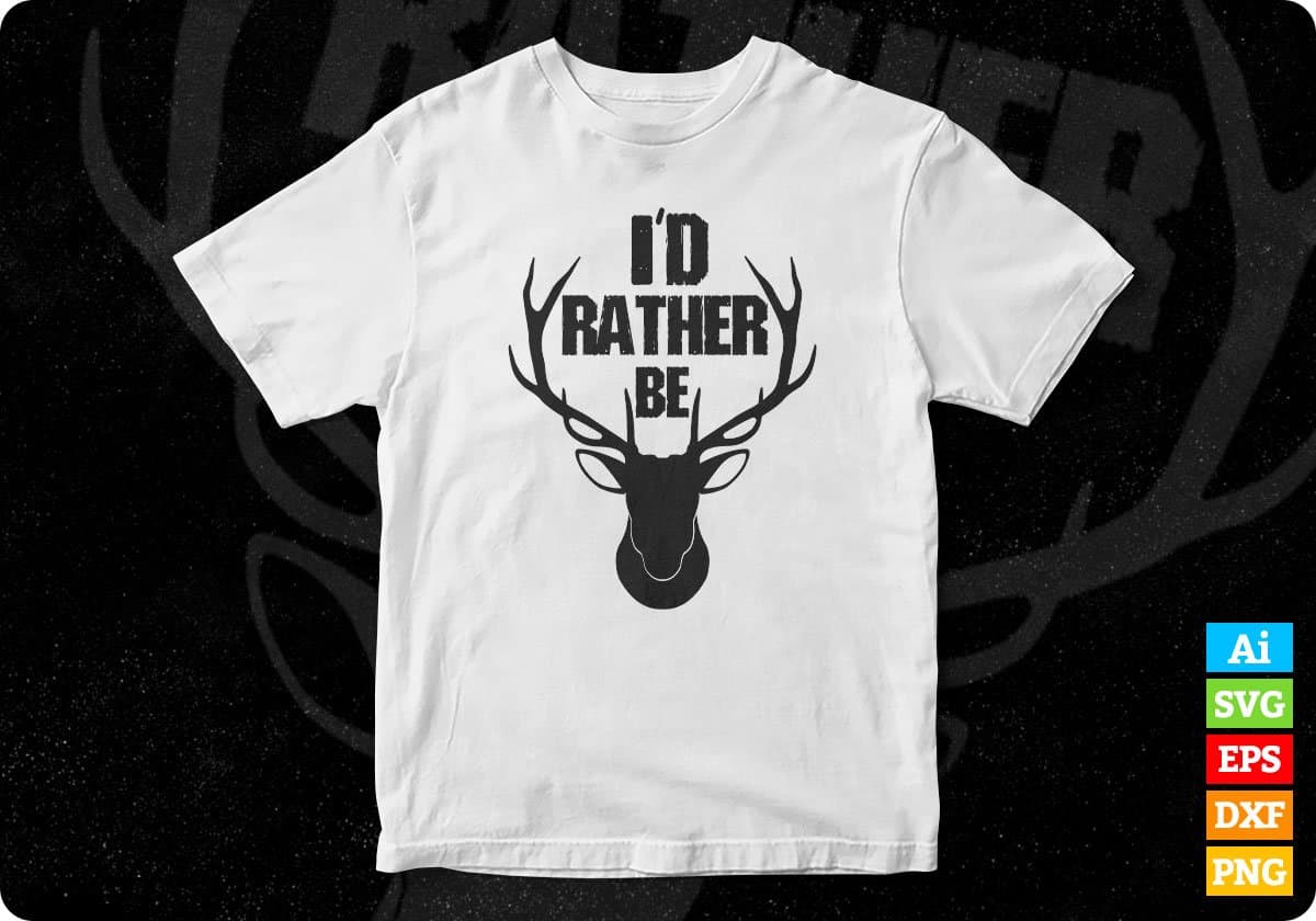 I'd Rather Be Hunting T shirt Design Svg Cutting Printable Files