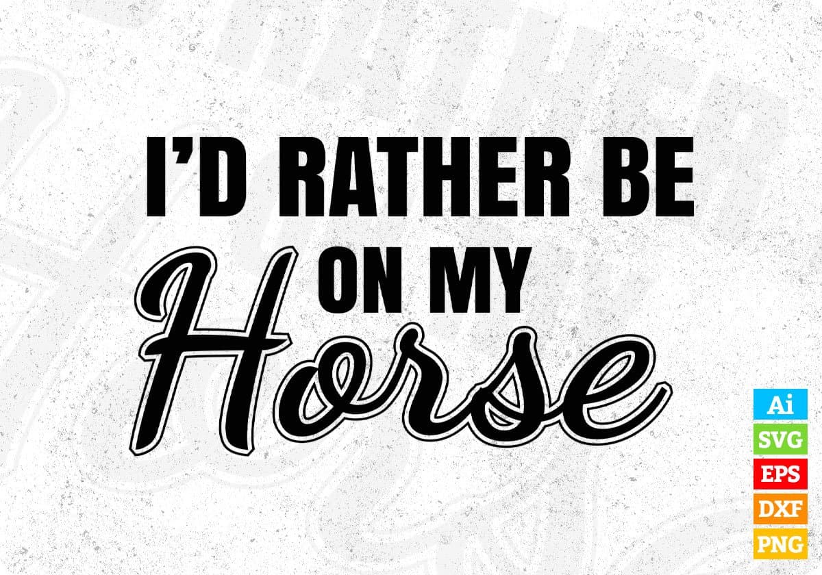 I'd Rather Be On My Horse T shirt Design In Svg Cutting Printable Files