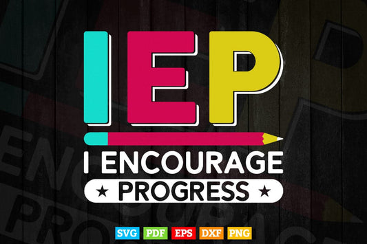 IEP I Encourage Progress Special Education School Teacher Svg T shirt Design.