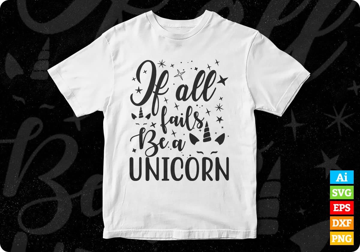 If All Fails Be A Unicorn Animal T shirt Design In Svg Png Cutting Printable Files