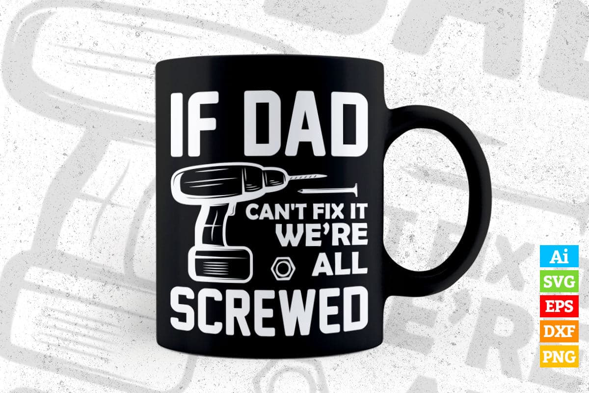 If Dad Can't Fix It We're All Screwed Fathers Day Editable Vector T-shirt Design in Ai Png Svg Files