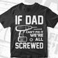 If Dad Can't Fix It We're All Screwed Fathers Day Editable Vector T-shirt Design in Ai Png Svg Files