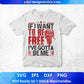If I Want To Be Free I've Gotta Be Me T shirt Design In Svg Cutting Printable Files