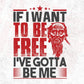 If I Want To Be Free I've Gotta Be Me T shirt Design In Svg Cutting Printable Files