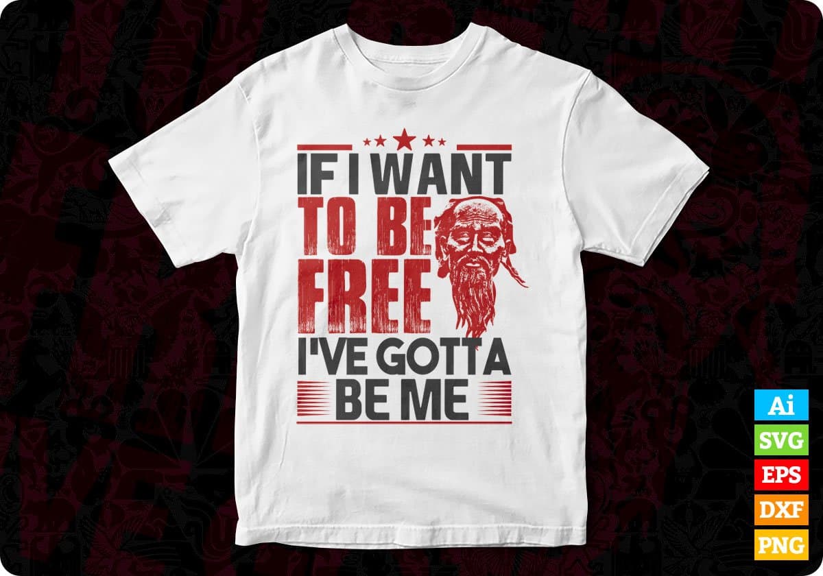 If I Want To Be Free I've Gotta Be Me T shirt Design In Svg Cutting Printable Files