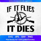 If It Flies It Dies Hunting Vector T shirt Design In Svg Png Cutting Printable Files