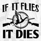 If It Flies It Dies Hunting Vector T shirt Design In Svg Png Cutting Printable Files