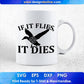 If It Flies It Dies T shirt Design Svg Cutting Printable Files