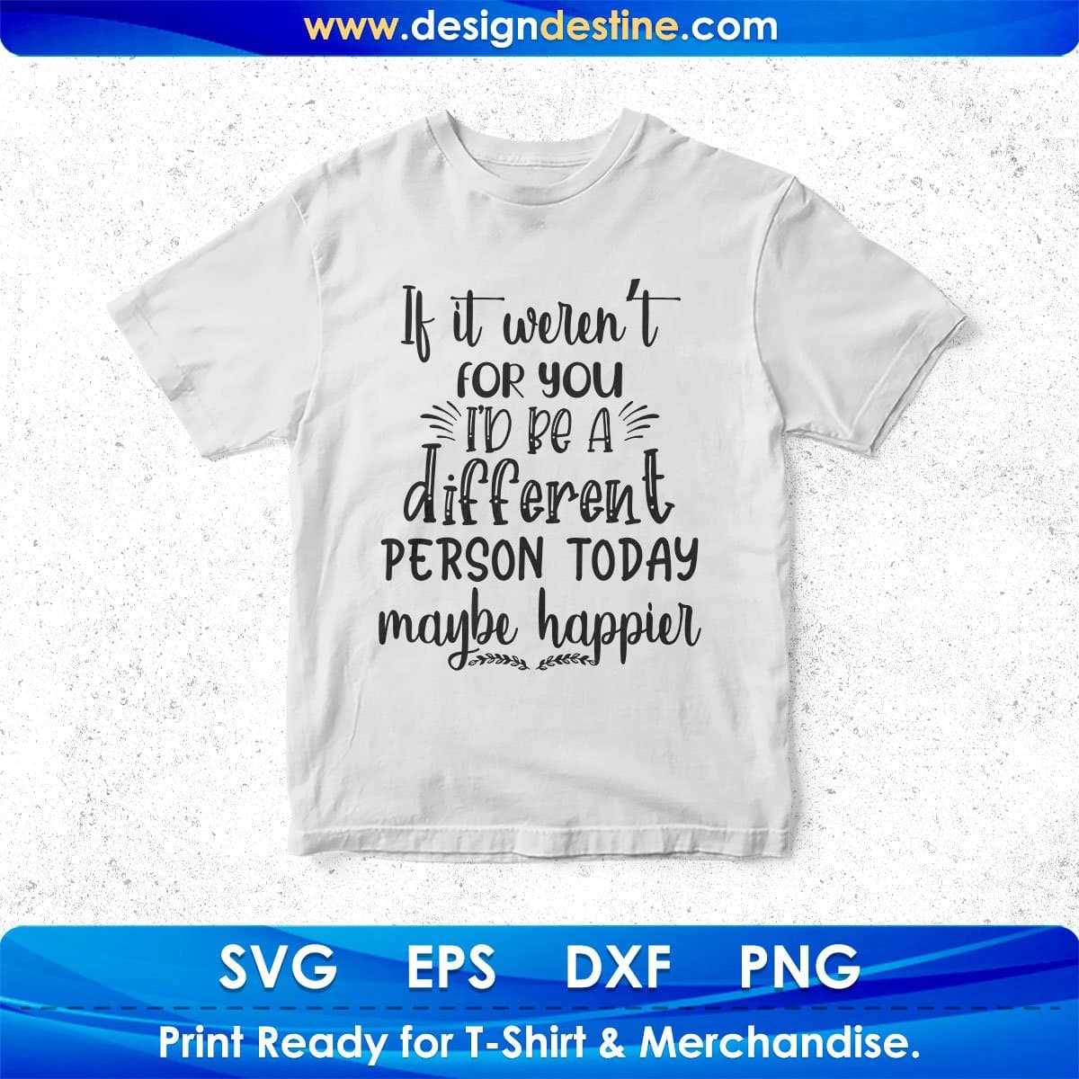If It Weren’t For You I’d Be A Different Person Vector T shirt Design In Svg Png Cutting Printable Files