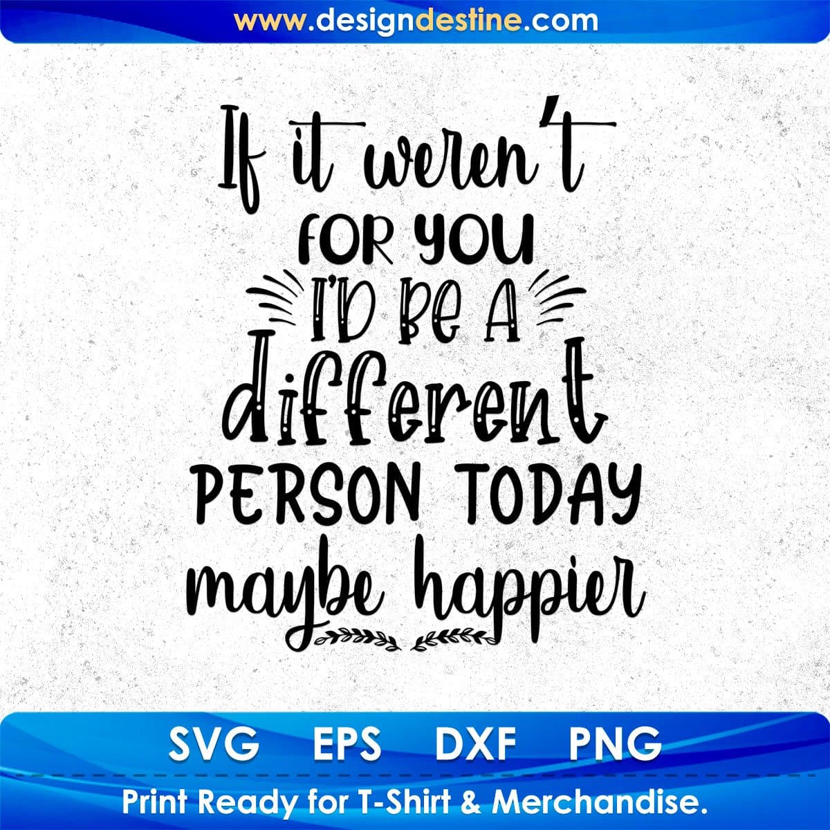 If It Weren’t For You I’d Be A Different Person Vector T shirt Design In Svg Png Cutting Printable Files