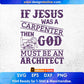 If Jesus Was A Carpenter Then God Must Be An Architect Editable T shirt Design Svg Cutting Printable Files