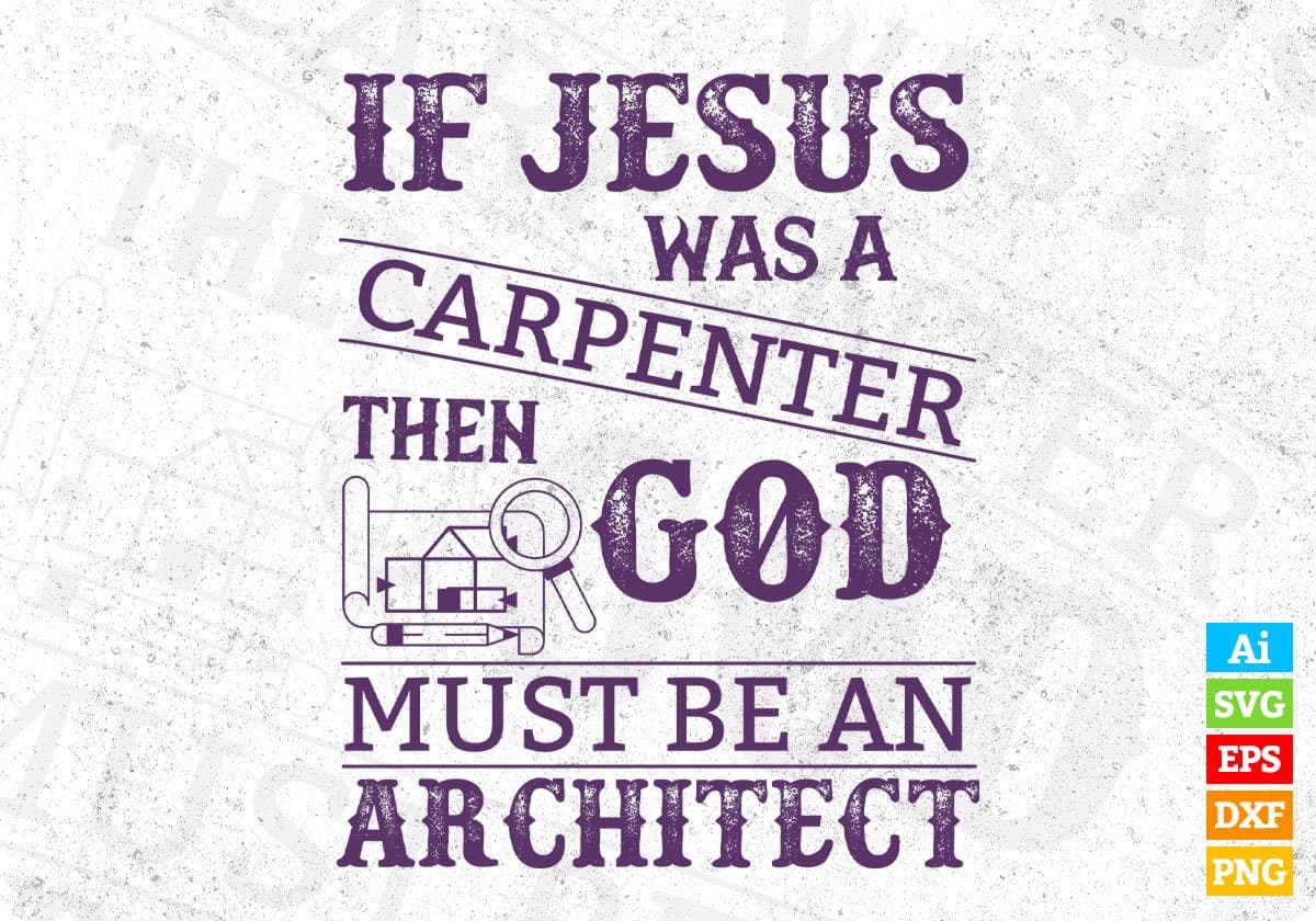 If Jesus Was A Carpenter Then God Must Be An Architect Editable T shirt Design Svg Cutting Printable Files