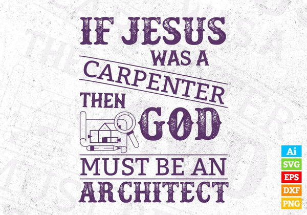 products/if-jesus-was-a-carpenter-then-god-must-be-an-architect-editable-t-shirt-design-svg-855.jpg