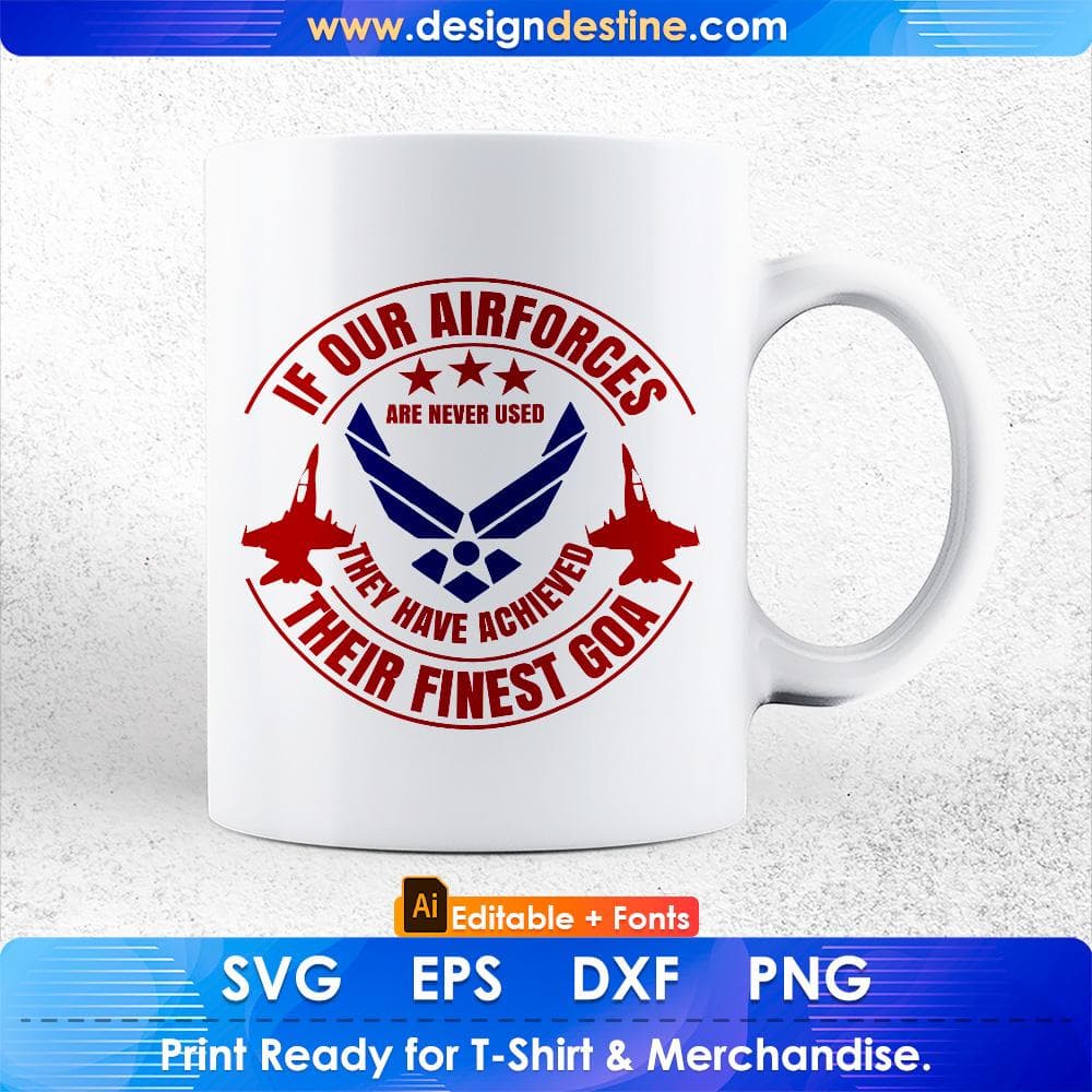 If Our Air Forces Are Never Used The Have Achieved There Goa Editable T shirt Design Svg Cutting Printable Files