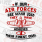 If Our Air Forces Are Never Used They Have Achieved Editable Vector T shirt Designs In Svg Printable Files