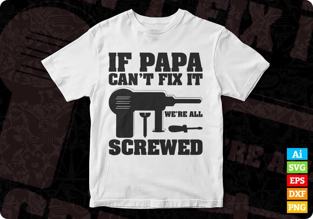 If Papa Can't Fix It We're All Screwed T shirt Design In Svg Png Cutting Printable Files