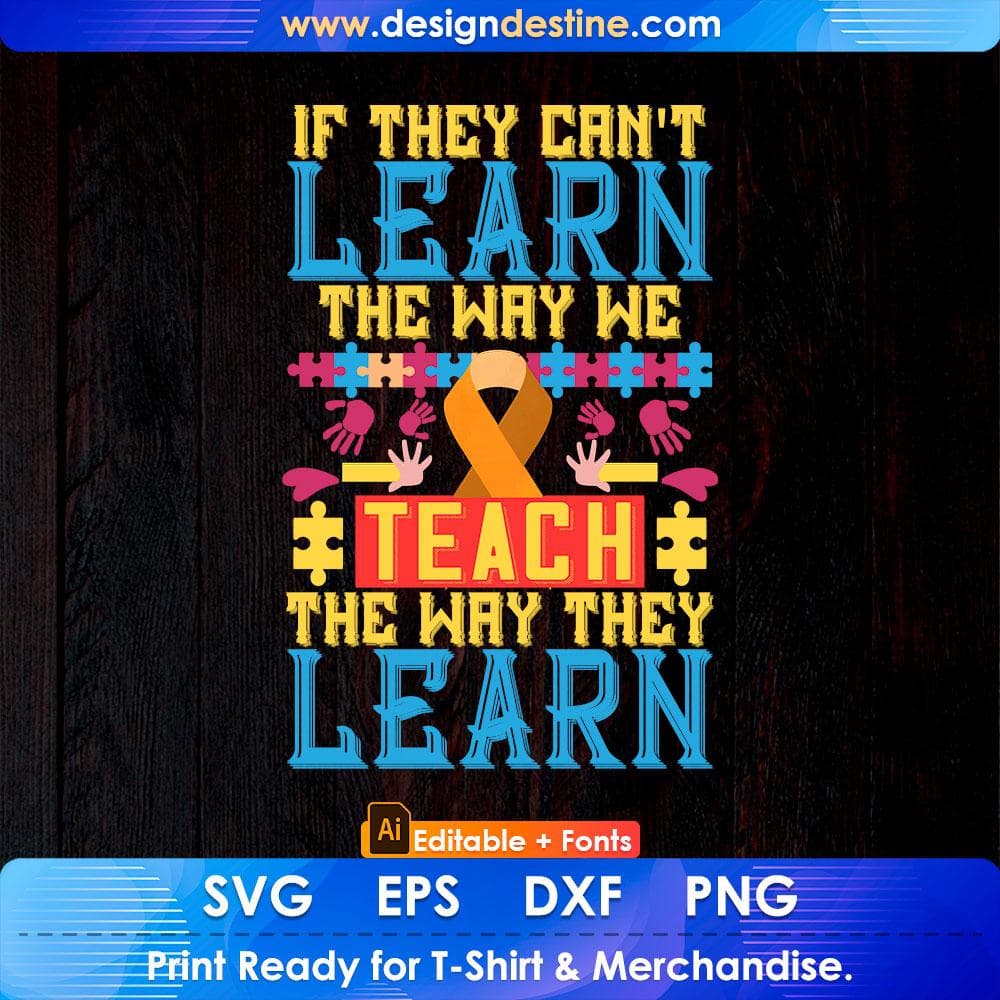 If They Can't Learn The Way We Teach The Way They Learn Autism Editable T shirt Design Svg Cutting Printable Files