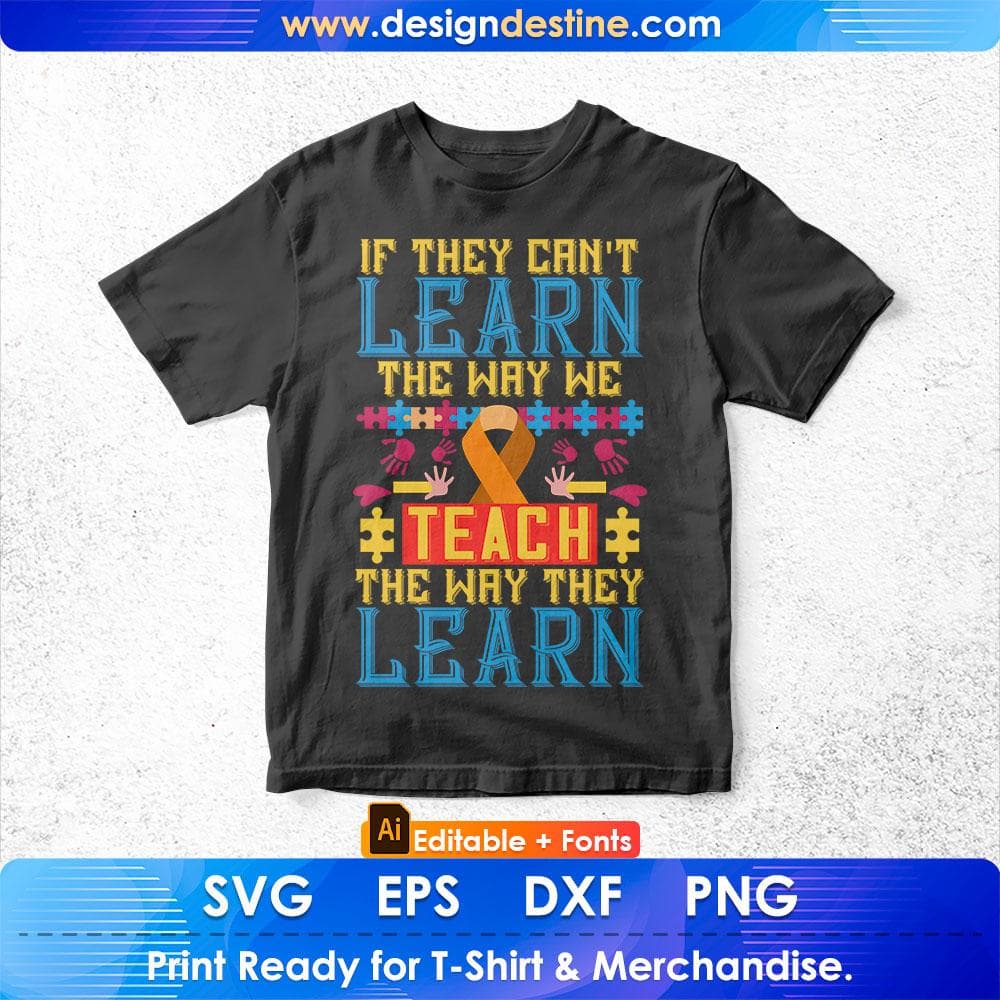 If They Can't Learn The Way We Teach The Way They Learn Autism Editable T shirt Design Svg Cutting Printable Files