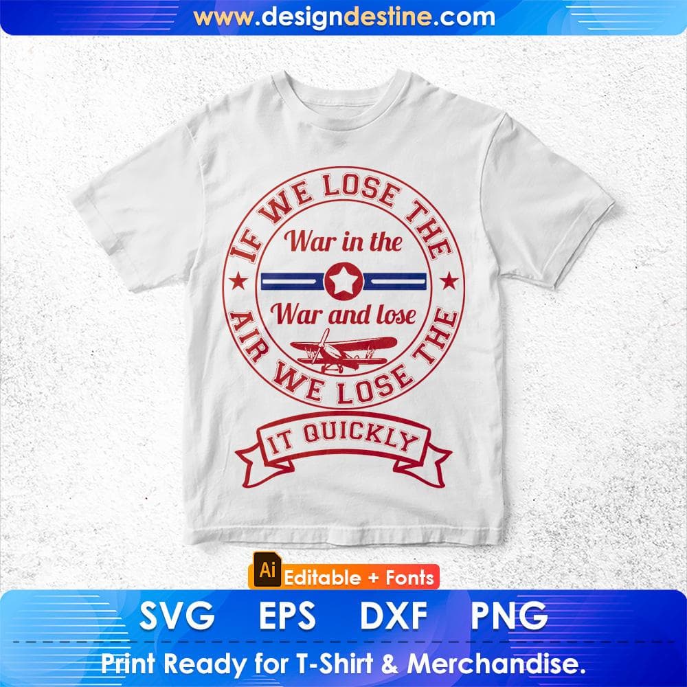 If We Lose The War In The War And Lose In quickly Air Force Editable T shirt Design Svg Cutting Printable Files