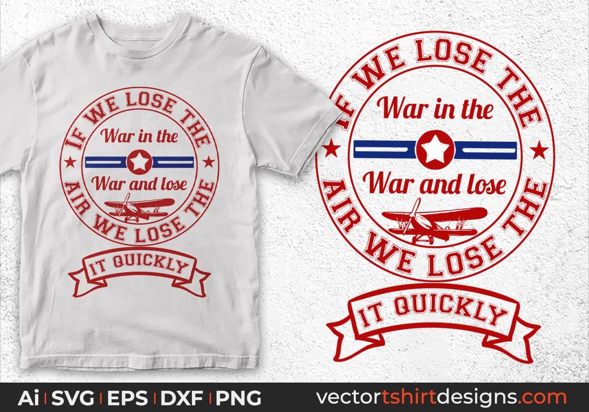 If We Lose The War In The War And Lose In quickly Air Force Editable T shirt Design Svg Cutting Printable Files