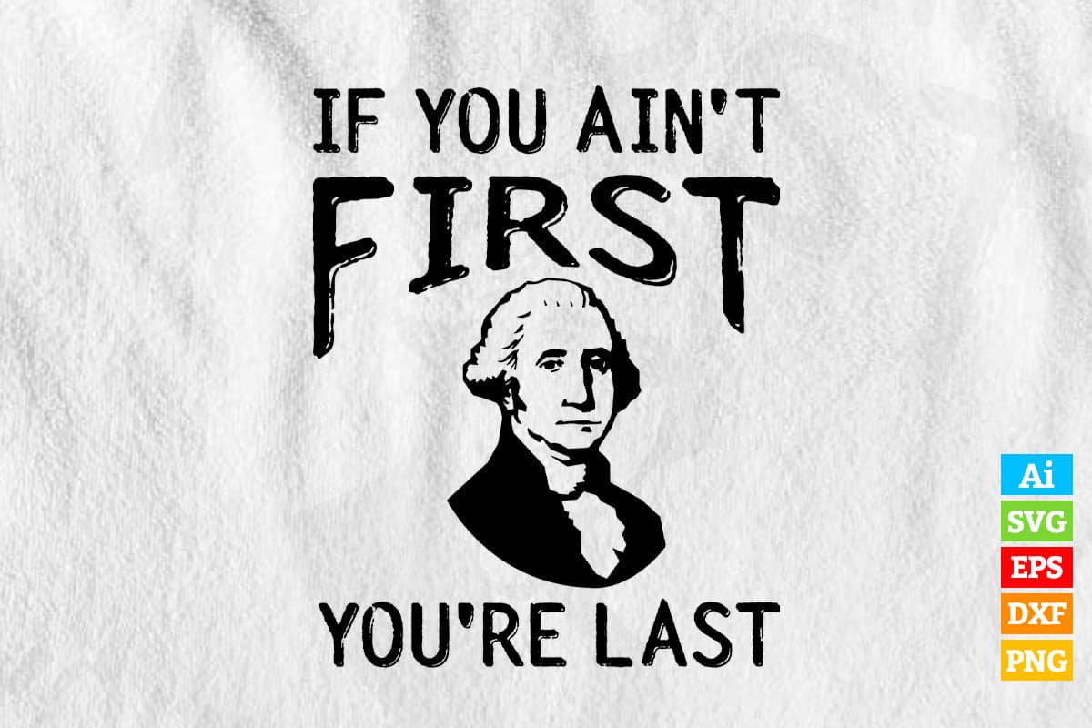 If you ain't first you're last George Washington 4th of July Vector T shirt Design in Ai Png Svg Files.