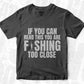 If You Can Read This You Are Fishing Too Close Editable Vector T-shirt Design in Ai Svg Png Files