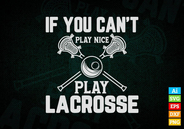 products/if-you-cant-play-nice-play-lacrosse-editable-vector-t-shirt-design-in-ai-svg-png-files-775.jpg