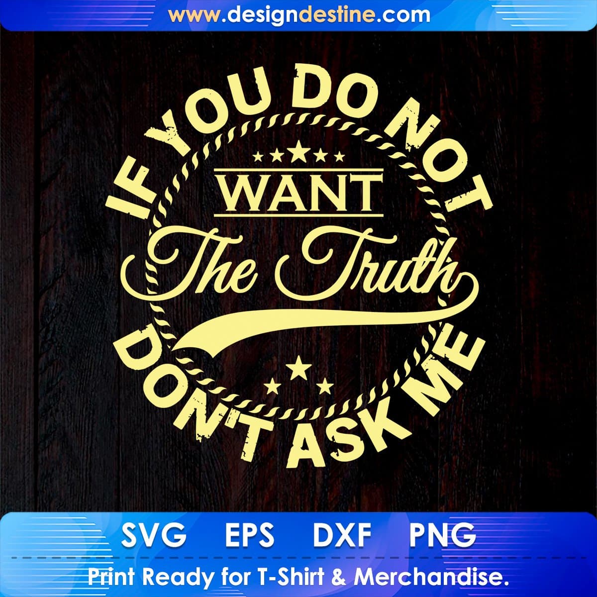 If You Do Not Want The Truth Don't Ask Me T shirt Design In Svg Png Printable Files