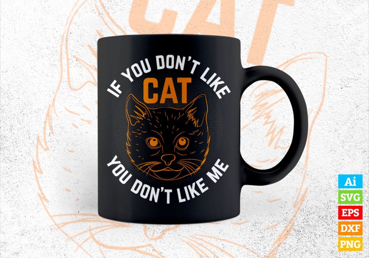 If You Don't Like Cat You Don't Like Me Editable Vector T-shirt Design in Ai Svg Png Files
