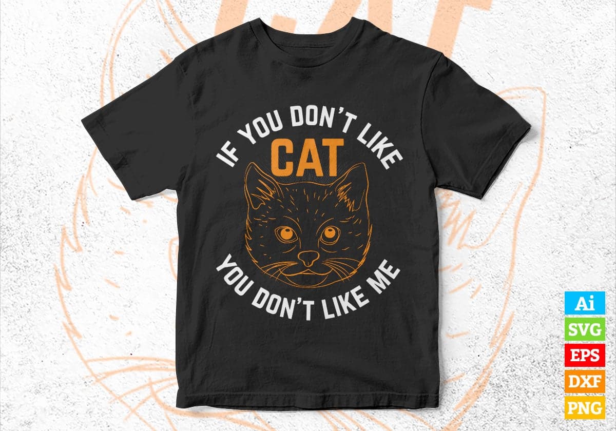 If You Don't Like Cat You Don't Like Me Editable Vector T-shirt Design in Ai Svg Png Files