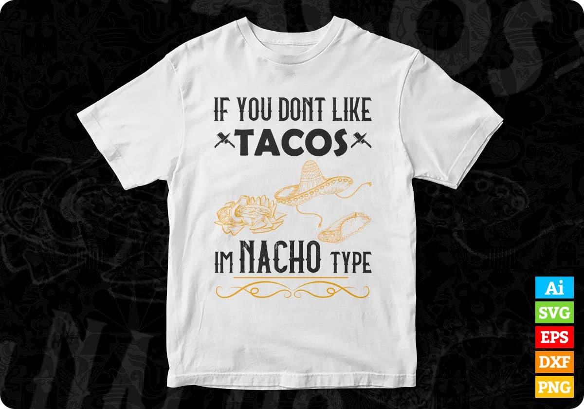 If You Don't Like Tacos I'm Nacho Type Chef Editable T shirt Design In Ai Svg Png Cutting Printable Files