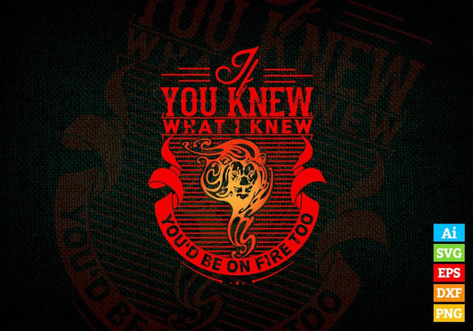 if You Know What i Knew you'd Be On Fire Too Firefighter Vector T-shirt Design in Ai Svg Png Files