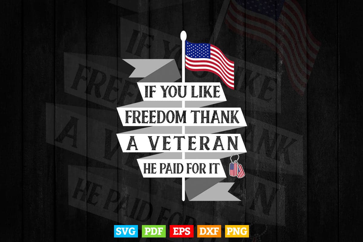 If You Like Freedom Thank a Veteran USA Flag Svg Png Cut Files.