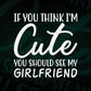 If You Think I'm Cute You Should See My Girlfriend Valentine's Day Editable Vector T-shirt Design in Ai Svg Png Files