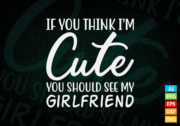 products/if-you-think-im-cute-you-should-see-my-girlfriend-valentines-day-editable-vector-t-shirt-494.jpg
