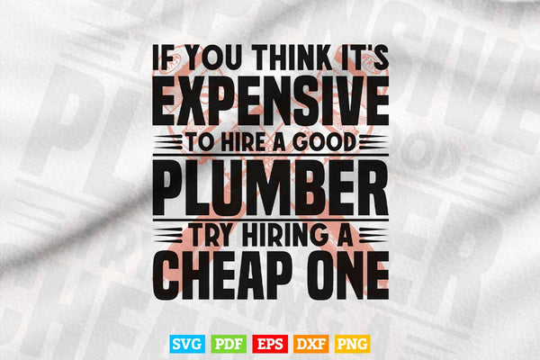 products/if-you-think-its-expensive-to-hire-a-good-plumber-svg-t-shirt-design-741.jpg