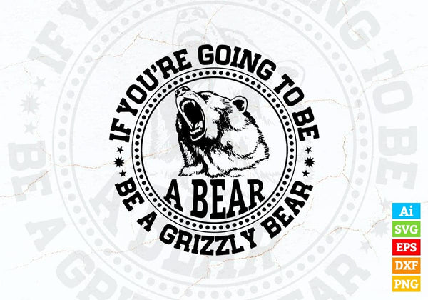 products/if-youre-going-to-be-a-bear-be-a-grizzly-bear-vector-t-shirt-design-in-ai-svg-png-files-352.jpg