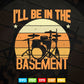 I'll Be In The Basement Drum Set Drumming Svg Files.