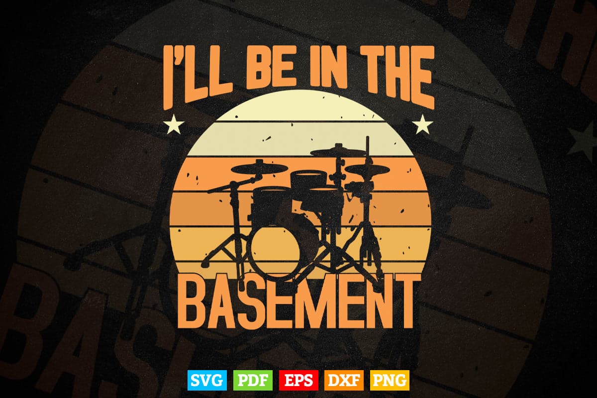 I'll Be In The Basement Drum Set Drumming Svg Files.