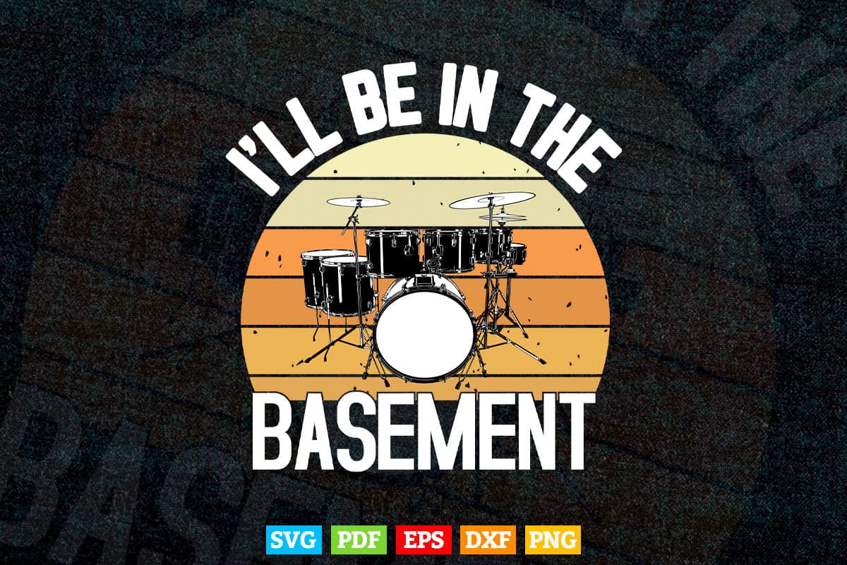 I'll Be In The Basement Drum Set Svg Cut Files.