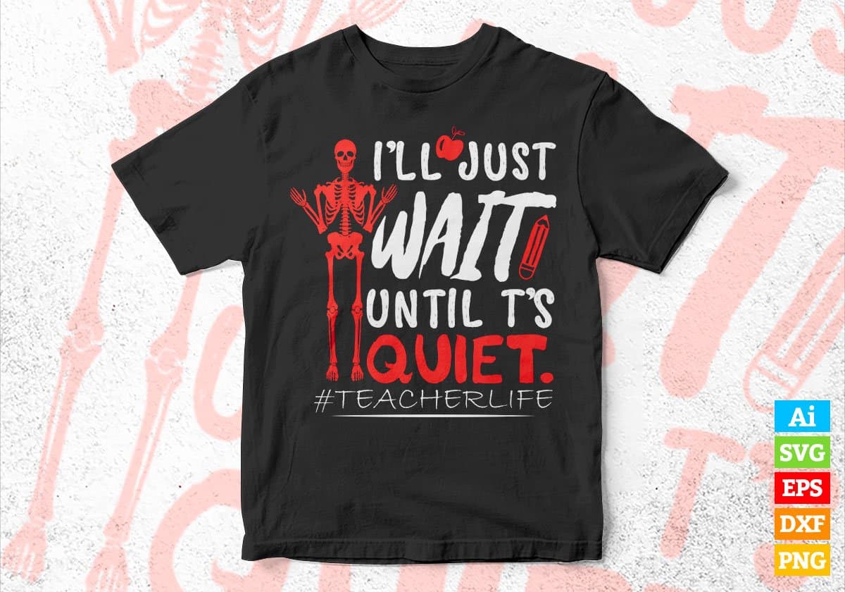 I'll Just Wait Until it's Quiet Teacher Life Vector T-shirt Design in Ai Svg Png Files