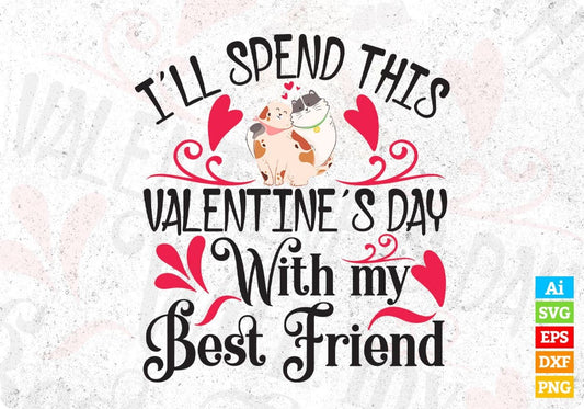 I'll Spend This Valentine's Day With My Best Friend Vector T shirt Design In Svg Png Printable Files