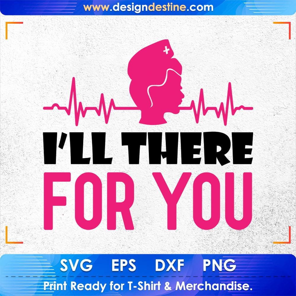 I'll There for You Nurse T shirt Design Svg Cutting Printable Files